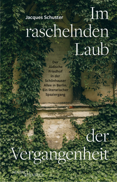 Im raschelnden Laub der Vergangenheit: Der Jüdische Friedhof in der Schönhauser Allee in Berlin. Ein literarischer Spaziergang