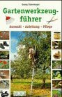 Gartenwerkzeugführer. Auswahl, Anleitung, Pflege