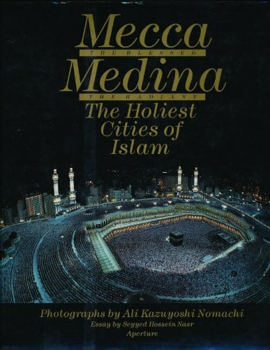 Mecca the Blessed, Medina the Radiant: The Holiest Cities of Islam