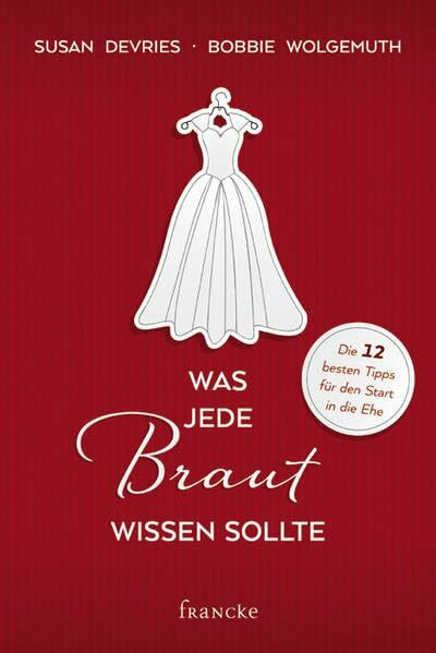 Was jede Braut wissen sollte: Die 12 besten Tipps für die Ehe