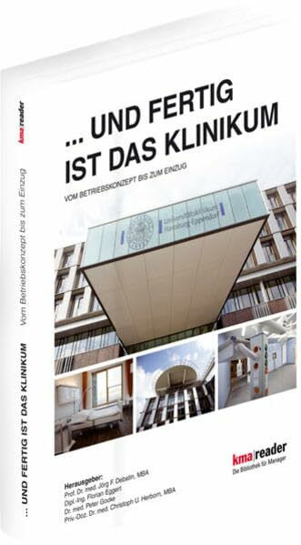 ...UND FERTIG IST DAS KLINIKUM. Vom Betriebskonzept bis zum Einzug.: Handbuch zur Planung und Ausführung von Krankenhaus-Neubau-Projekten (kma Reader ... Management Reader - WIKOM im Thieme Verlag))