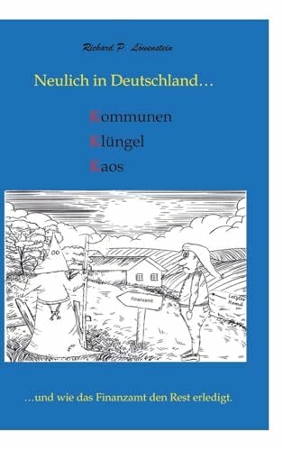 Neulich in Deutschland... Komunen, Klüngel, Kaos: ...und wie das Finanzamt den Rest erledigt. Neulich in Deutschland... Komunen, Klüngel, Kaos: ...und wie das Finanzamt den Rest erledigt.