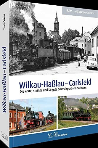 Wilkau-Haßlau – Carlsfeld: Die erste, steilste und längste Schmalspurbahn Sachsens