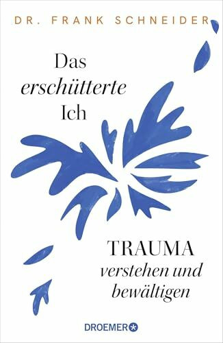 Das erschütterte Ich: Trauma verstehen und bewältigen | Das Trauma-Standardwerk des renommierten Psychiaters und Psychotherapeuten