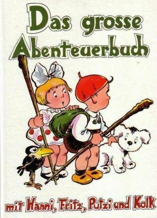 Das grosse Abenteuerbuch. Mit Hanni, Fritz, Putzi und Kolk