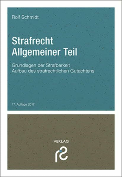 Schmidt, Rolf Strafrecht Allgemeiner Teil, Grundlagen Der Strafbarkeit; Aufbau Des Strafrechtlichen Gutachtens