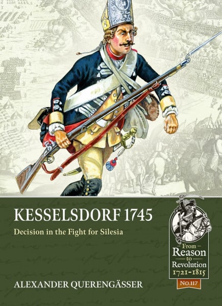 Kesselsdorf 1745: Decision in the Fight for Silesia (From Reason to Revolution, Band 117)
