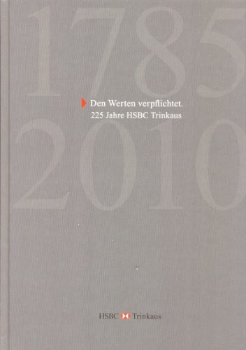 Den Werten verpflichtet: 225 Jahre HSBC Trinkaus 1785-2010