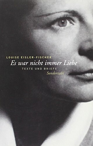 Es war nicht immer Liebe: Texte und Briefe