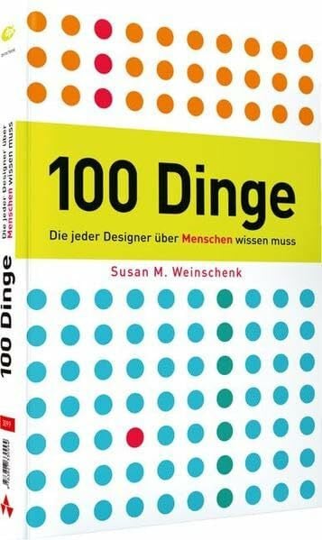 100 Dinge, die jeder Designer über Menschen wissen muss - Leitfaden für Web-und Print-Designer, Psychologie gepaart mit anschaulichen Beispielen: So ticken wir! (DPI Grafik)