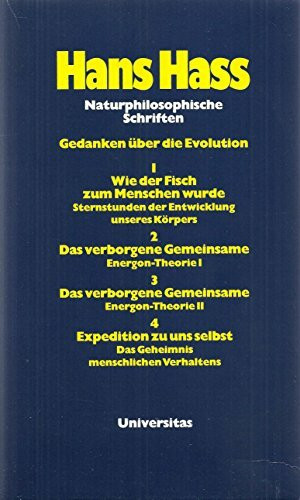 Naturphilosophische Schriften: Gedanken über die Evolution: Wie der Fisch zum Menschen wurde; Das verborgene Gemeinsame 1 u. 2; Expeditionen zu uns selbst