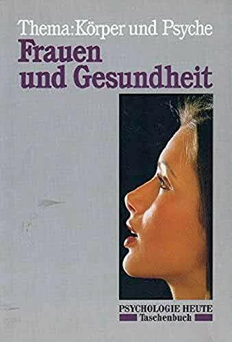 Frauen und Gesundheit: Thema: Körper und Psyche (Psychologie heute , Band 521)