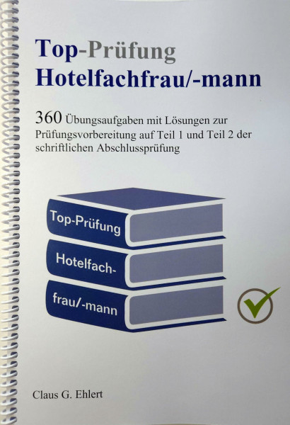 Top-Prüfung Hotelfachfrau / Hotelfachmann: 360 Aufgaben für eine effektive Prüfungsvorbereitung auf die Abschlussprüfung