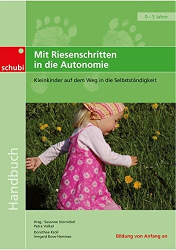 Mit Riesenschritten in die Autonomie: Kleinkinder auf dem Weg in die Selbstständigkeit Handbuch