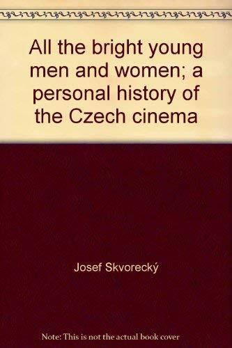 All the Bright Young Men and Women : A Personal History of the Czech Cinema