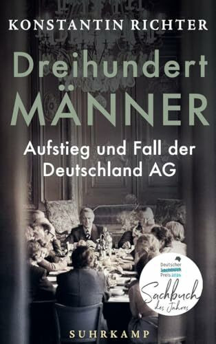 Dreihundert Männer: Aufstieg und Fall der Deutschland AG | Eine glänzend erzählte Geschichte der deutschen Wirtschaft | Gewinner Deutscher Sachbuchpreis 2026