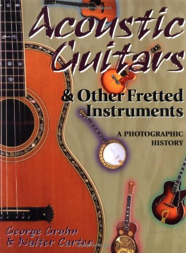 Acoustic Guitars and Other Fretted Instruments: A Photographic History