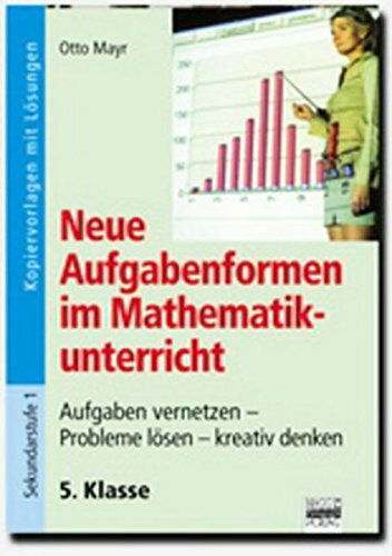 Neue Aufgabenformen Mathematik: 5. Klasse - Kopiervorlagen mit Lösungen