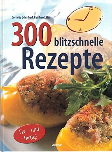 300 blitzschnelle Rezepte : fix - und fertig!