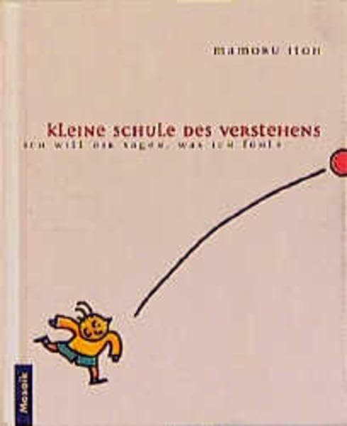 Kleine Schule des Verstehens: Ich will Dir sagen, was ich fühle