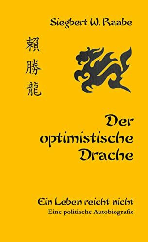 Der optimistische Drache: Ein Leben reicht nicht. Eine politische Autobiografie.