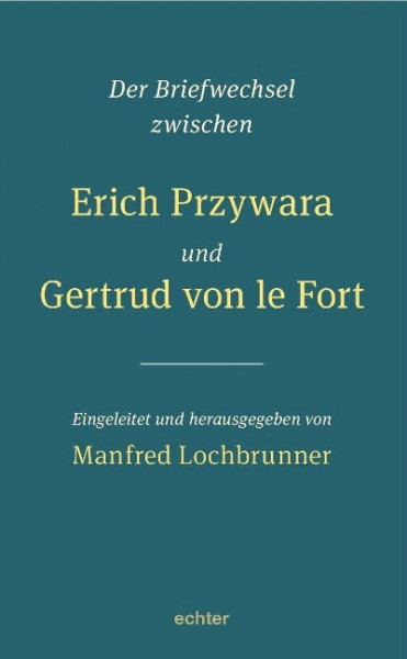Der Briefwechsel zwischen Erich Przywara und Gertrud von le Fort