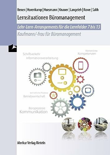 Lernsituationen Büromanagement: Lehr-Lern-Arrangements für die Lernfelder 7-13 Kaufmann / - frau für Büromanagement