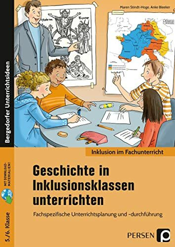 Geschichte in Inklusionsklassen unterrichten 5/6: Fachspezifische Unterrichtsplanung und -durchführung (5. und 6. Klasse)