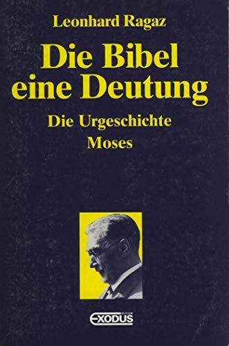 Die Bibel - eine Deutung: Die Urgeschichte. Moses