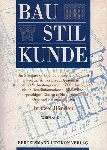 Baustilkunde: Das Standardwerk zur europäischen Baukunst von der Antike bis zur Gegenwart