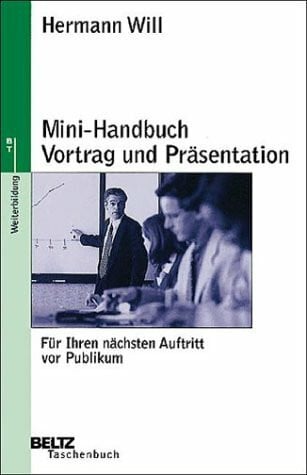 Mini-Handbuch Vortrag und Präsentation: Für Ihren nächsten Auftritt vor Publikum (Beltz Taschenbuch)