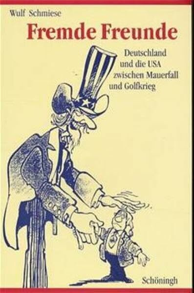 Fremde Freunde: Deutschland und die USA zwischen Mauerfall und Golfkrieg