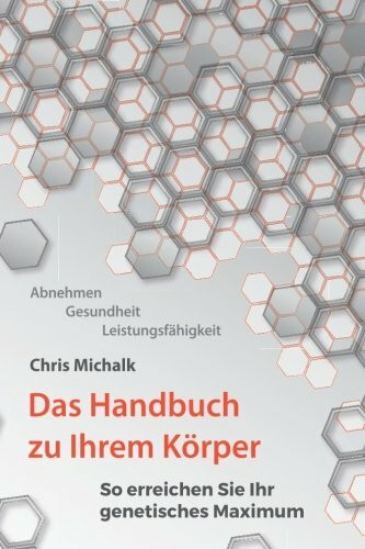 Abnehmen, Gesundheit, Leistungsfaehigkeit - Das Handbuch zu Ihrem Koerper: So erreichen Sie Ihr genetisches Maximum