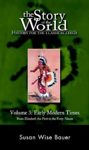 Early Modern Times: From Elizabeth the First to the Forty-niners: History for the Classical Child: Early Modern Times (Revised Edition) (Story of the World: History for the Classical Child, Band 3)