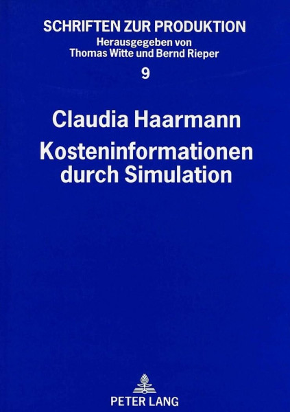 Kosteninformationen durch Simulation: Dissertationsschrift (Schriften zur Produktion, Band 9)