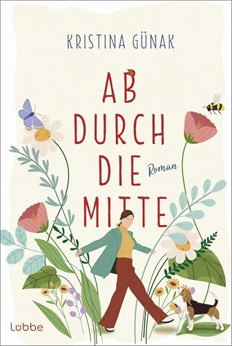 Ab durch die Mitte: Roman | Warmherzig, witzig, wunderbar – Diese RomCom feiert den unperfekten Neuanfang