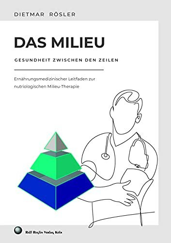 Das Milieu - Gesundheit zwischen den Zeilen: Ernährungsmedizinischer Leitfaden zur nutriologischen Milieu-Therapie