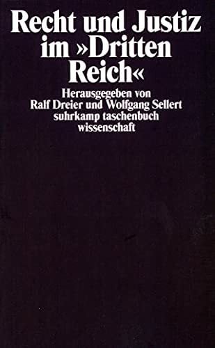 Recht und Justiz im »Dritten Reich«: Herausgegeben von Ralf Dreier und Wolfgang Sellert (suhrkamp taschenbuch wissenschaft) Recht und Justiz im »Dritten Reich«: Herausgegeben von Ralf Dreier und Wolfgang Sellert (suhrkamp taschenbuch wissenschaft)