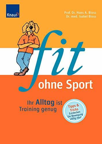 Knaur Kreativ Fit Ohne Sport, Ihr Alltag Ist Training Genug. Tipps Und Tricks. Entdecken Sie Bewegung Völlig...