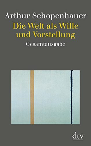 Die Welt als Wille und Vorstellung: Gesamtausgabe