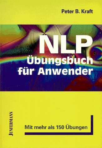 NLP-Übungsbuch für Anwender: NLP aus der Praxis für die Praxis