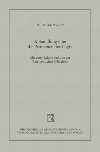 Abhandlung über die Prinzipien der Logik: Eine Verteidigung des logischen Monismus (Philosophische Abhandlungen: Ab Band 86 herausgegeben von ... Holmer Steinfath und Tobias Rosefeldt)