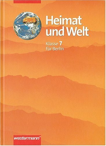 Heimat und Welt. Erdkunde für Berlin: Heimat und Welt, Ausgabe für Berlin, Klasse 7