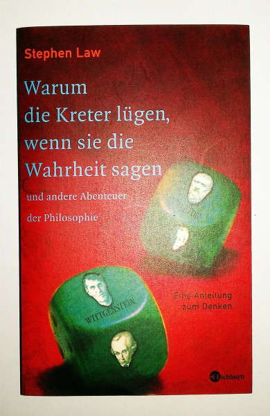 Warum die Kreter lügen, wenn sie die Wahrheit sagen und andere Abenteuer der Philosophie: Eine Anleitung zum Denken