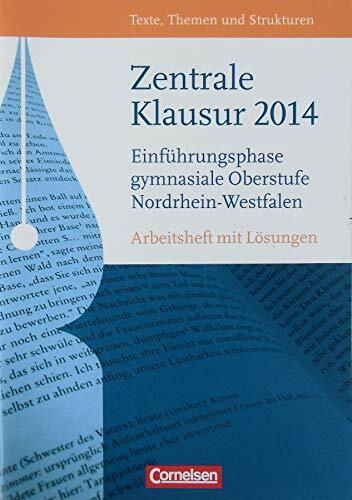Texte, Themen und Strukturen - Nordrhein-Westfalen: Zentrale Klausur Einführungsphase 2014: Arbeitsheft mit Lösungen: Arbeitsheft mit Lösungen. 10. Klasse Texte, Themen und Strukturen - Nordrhein-Westfalen: Zentrale Klausur Einführungsphase 2014: Arbeitsheft mit Lösungen: Arbeitsheft mit Lösungen. 10. Klasse