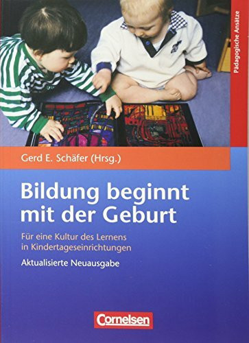 Bildung beginnt mit der Geburt: Für eine Kultur des Lernens in Kindertageseinrichtungen