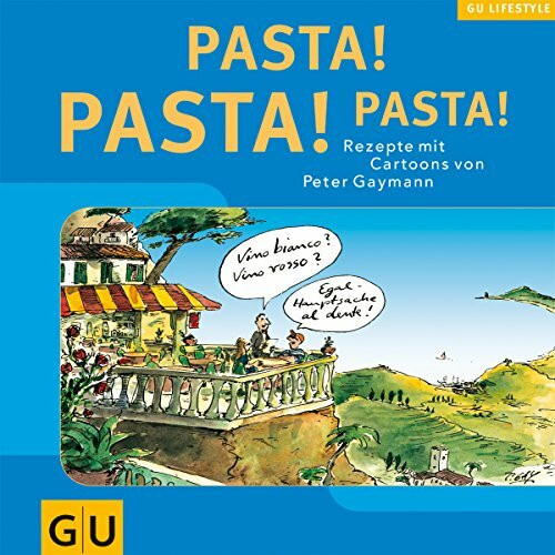 Pasta! Pasta! Pasta! Rezepte mit Cartoons von Peter Gaymann