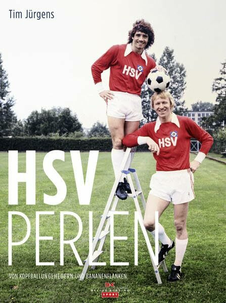 HSV Perlen: Von Kopfballungeheuern und Bananenflanken