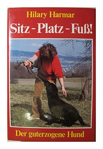 Sitz - Platz - Fuss. Der guterzogene Hund