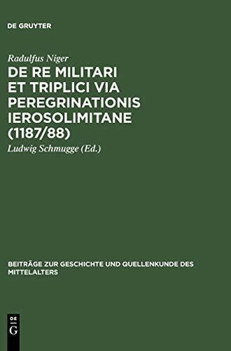 De re militari et triplici via peregrinationis Ierosolimitane (1187/88) (Beiträge zur Geschichte und Quellenkunde des Mittelalters, 6, Band 6) De re militari et triplici via peregrinationis Ierosolimitane (1187/88) (Beiträge zur Geschichte und Quellenkunde des Mittelalters, 6, Band 6)